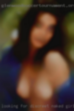 Looking for discreet naked girls meet ups.
